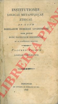 - - Institutiones logicae metaphysicae ethicae ad usum scholarum diocesis ludgunensis. Logicam complectens. Metaphysicam complectens. Ethicam complectens.