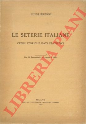BRENNI Luigi - - Le seterie italiane. Cenni storici e dati statistici.