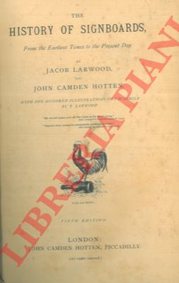 LARWOOD Jacob - CAMDEN HOTTEN John - - The history of signboards, from the earliest times to the present day. Fifth edition.