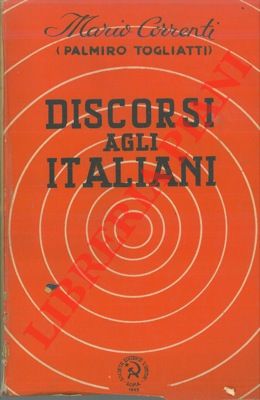 CORRENTI Mario (Palmiro Togliatti) - - Discorso agli italiani.
