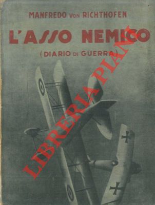 RICHTHOFEN Manfredo von - - L'asso nemico. (Diario di guerra aerea).