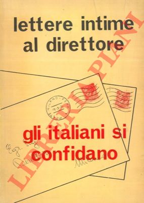 - - Lettere intime al direttore. Gli italiani si confidano.
