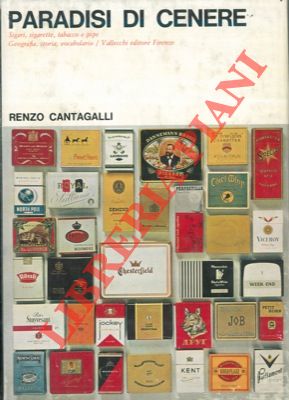 CANTAGALLI Renzo - - Paradisi di cenere. Sigari, sigarette, tabacco e pipe. Geografia, storia, vocabolario.
