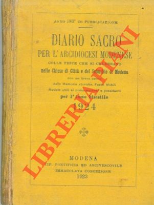 - - Diario sacro per l'Arcidiocesi modenese colle feste che si celebrano nelle chiese di citt e del suburbio di Modena con un breve cenno delle memorie storiche, feste mobili. Notizie utili ai commercianti e possidenti per l'anno bisestile 1924.