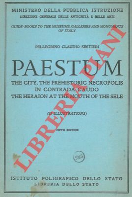 SESTIERI Pellegrino Claudio - - Paestum. The city, the prehistoric necropolis in contrada Gaudo the Heraion at the mouth of the Sele.