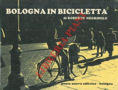 NEGRISOLO Roberto - - Bologna in bicicletta.