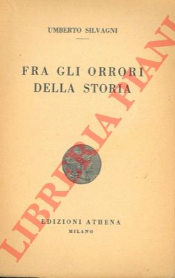 SILVAGNI Umberto - - Fra gli orrori della storia.