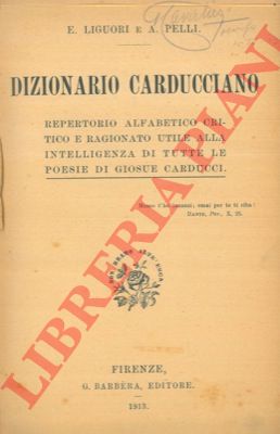 LIGUORI E. - PELLI A. - - Dizionario carducciano.