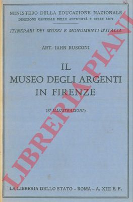 RUSCONI A. Iahn - - Il Museo degli argenti in Firenze.