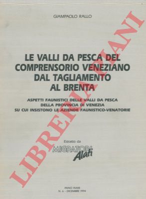 RALLO Giampaolo - - Le valli da pesca del comprensorio veneziano dal Tagliamento al Brenta. Aspetti faunistici delle valli da pesca della provincia di Venezia su cui insistono le aziende faunistico-venatorie.