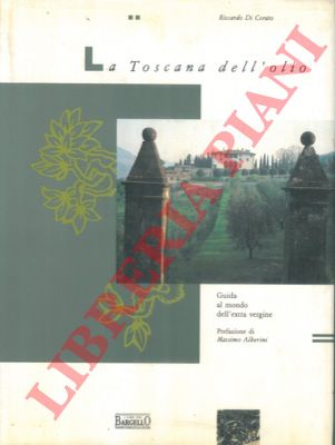 DI CORATO Riccardo - - La Toscana dell'olio. Guida al mondo dell'extra vergine.
