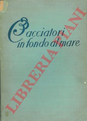 HASS Hans - - Tre cacciatori sul fondo del mare.