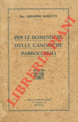 NASCETTI Armando - - Per le domestiche delle canoniche parrocchiali.