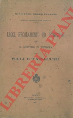 Ministero delle Finanze - - Leggi, regolamento ed istruzioni per il servizio di vendita dei sali e tabacchi.