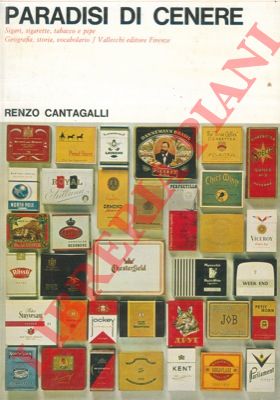 CANTAGALLI Renzo - - Paradisi di cenere. Sigari, sigarette, tabacco e pipe. Geografia, storia, vocabolario.