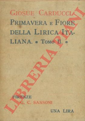 CARDUCCI Giosu - - Primavera e fiore della lirica italiana. Tomo II.