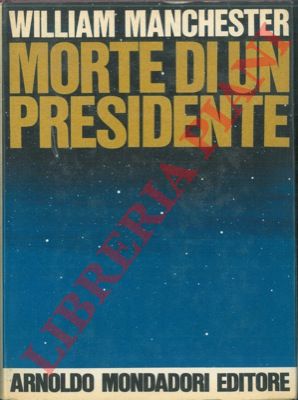 MANCHESTER William - - Morte di un Presidente (20-25 novembre 1963).