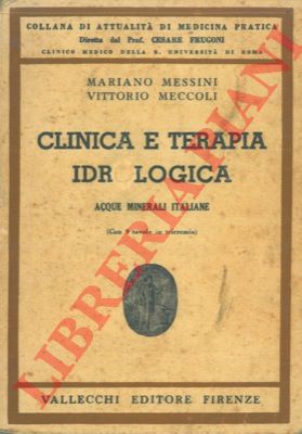 MESSINI Mariano - MECCOLI Vittorio - - Clinica e terapia idrologica. Acque minerali italiane.