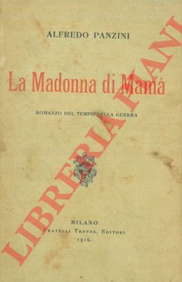 PANZINI Alfredo - - La Madonna di Mam. Romanzo del tempo della guerra.