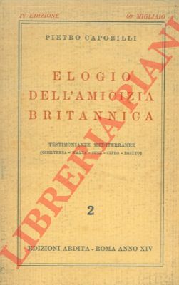 CAPORILLI Pietro - - Elogio dell'amicizia britannica. Testimonianze mediterranee.