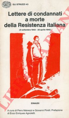- - Lettere di condannati a morte della Resistenza italiana. (8 settembre 1943 - 25 aprile 1945).