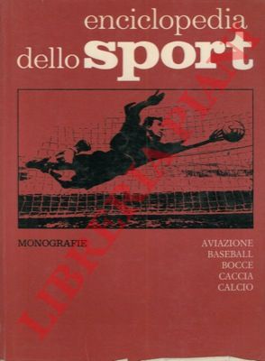 - - Enciclopedia dello sport. Monografie. Aviazione. Baseball. Bocce. Caccia. Calcio.