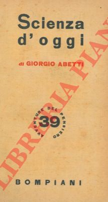 ABETTI Giorgio - - Scienza d'oggi.