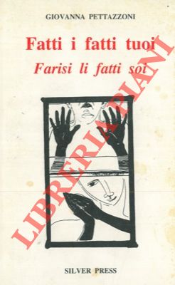PETTAZZONI Giovanna - - Fatti i fatti tuoi. Farisi li fatti soi.