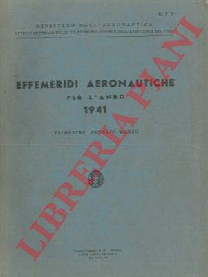 - - Effemeridi aeronautiche per l'anno 1941. Trimestre gennaio-marzo. 