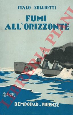 SULLIOTTI Italo - - Fumi all'orizzonte. Episodi della guerra sul mare.