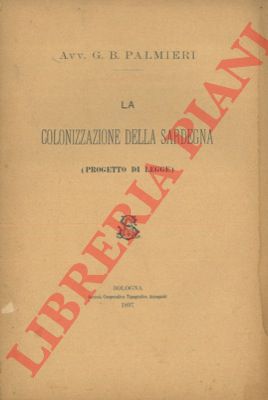 PALMIERI G.B. - - La colonizzazione della Sardegna (Progetto di Legge).