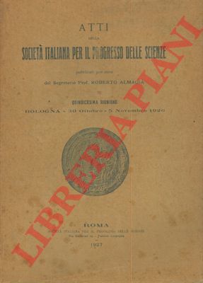 AA.VV. - - Atti della Societ Italiana per il progresso delle scienze. Quindicesima riunione. Bologna, ottobre 1926.