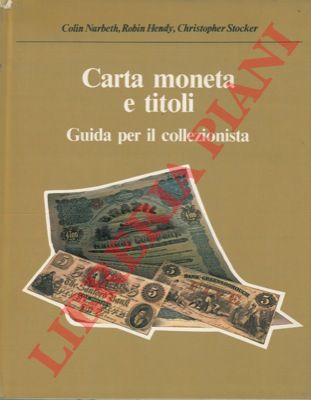 NARBETH C. - HENDY R. - STOCKER C. - - Carta moneta e titoli. Guida per il collezionista.