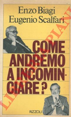 BIAGI Enzo - SCALFARI Eugenio - - Come andremo a cominciare?