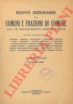 - - Nuovo dizionario dei Comuni e Frazioni di Comuni con le circoscrizioni amministrative. 25a edizione.