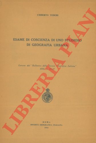 TOSCHI Umberto - - Esame di coscienza di uno studioso di geografia urbana.