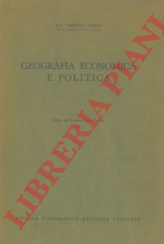 TOSCHI Umberto - - Geografia economica e politica.