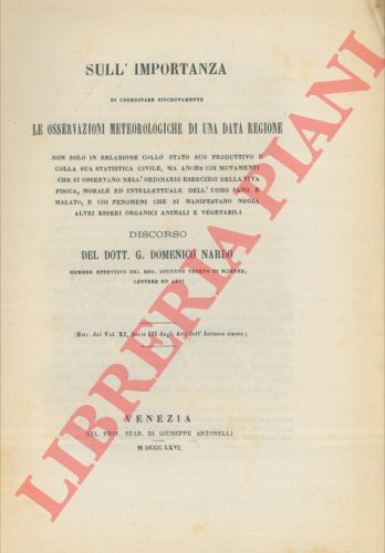 NARDO Gian Domenico - - Sull'importanza di coordinare sincronamente le osservazioni meteorologiche di una data regione non solo in relazione collo stato suo produttivo e colla sua statistica civile, ma anche coi mutamenti che si osservano nell'ordinario esercizio della vita