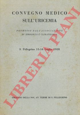 - - Convegno medico sull'uricemia. S.Pellegrino 15-16 Luglio 1928.