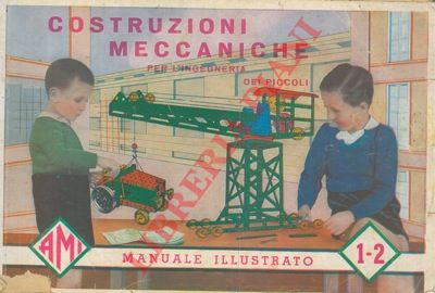 AMI - - Costruzioni meccaniche per l'ingegneria dei piccoli. Manuale illustrato. N 1-2