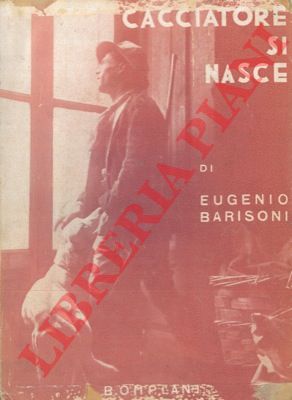 BARISONI Eugenio - - Cacciatore si nasce. Terza edizione riveduta e ampliata.