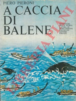 PIERONI Piero - - A caccia di balene.