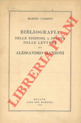 PARENTI Marino - - Bibliografia delle edizioni a stampa delle lettere di Alessandro Manzoni.