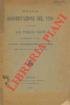 BIZZARRI Alessandro - - Sulla conservazione del vino in riguardo alla pubblica salute. Suggerimenti e studi.