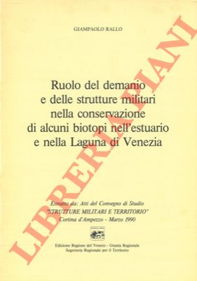 RALLO Giampaolo - - Ruolo del demanio e  delle strutture militari nella conservazione di alcuni biotopi nell'estuario e nella Laguna di Venezia.