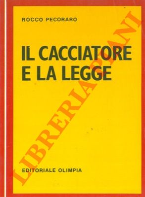 PECORARO Rocco - - Il cacciatore e la legge.