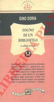 DORIA Gino - - Sogno di un bibliofilo e altri scritti.