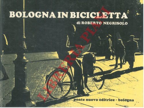 NEGRISOLO Roberto - - Bologna in bicicletta.                               - COPIA OMAGGIO -