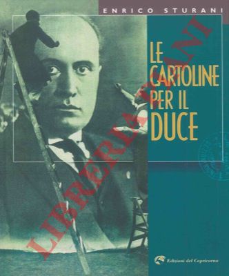 STURANI Enrico - - Le cartoline per il Duce.