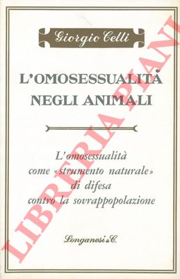 CELLI Giorgio - - L'omosessualit negli animali. L' omosessualit come 